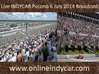 Live INDYCAR Pocono 6 July 2014 Broadcast
www.onlineindycar.com
 
