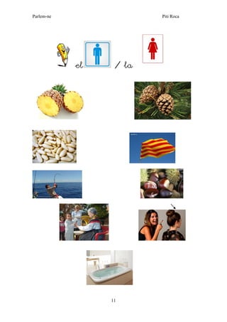 Parlem-ne Piti Roca 
11 
el / la 
 