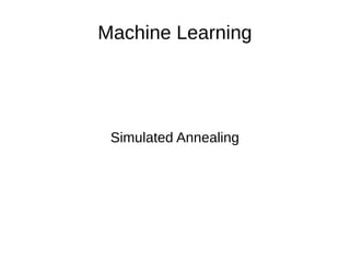 Machine Learning
Simulated Annealing
 