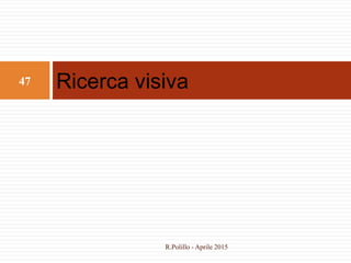 Ricerca visiva47
R.Polillo - Aprile 2015
 