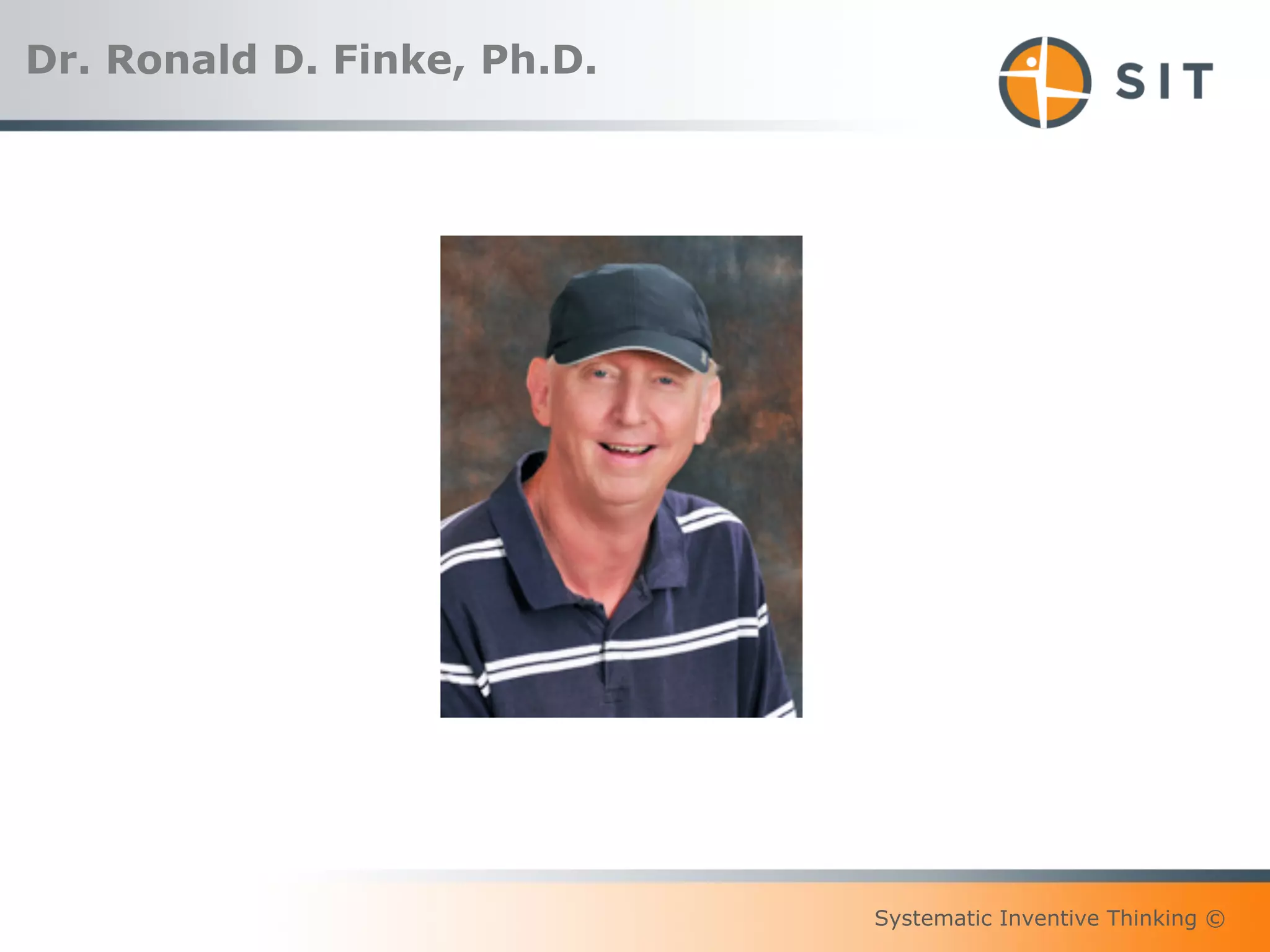 Systematic Inventive Thinking ©
Dr. Ronald D. Finke, Ph.D.
 