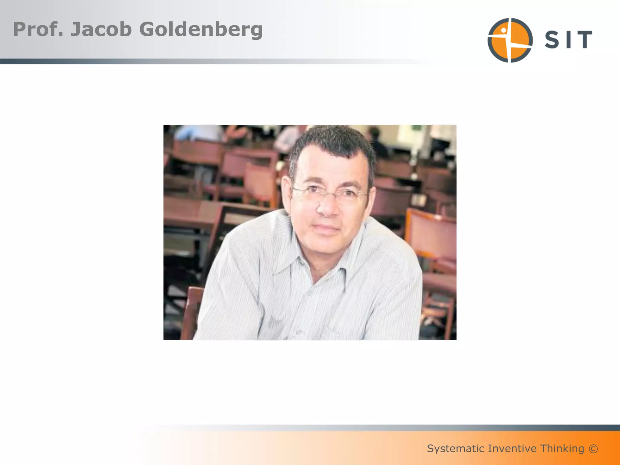 Systematic Inventive Thinking ©
Prof. Jacob Goldenberg
 