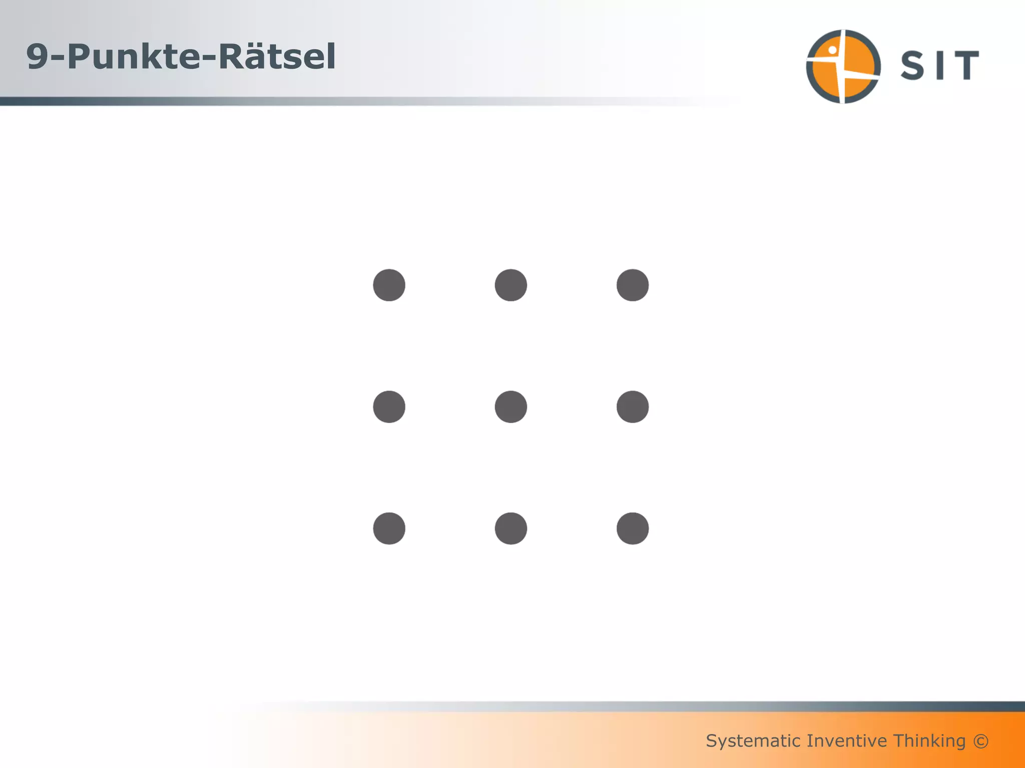 Systematic Inventive Thinking ©
9-Punkte-Rätsel
 