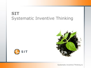 Systema(c	
  Inven(ve	
  Thinking	
  Systematic Inventive Thinking ©
SIT
Systematic Inventive Thinking
 