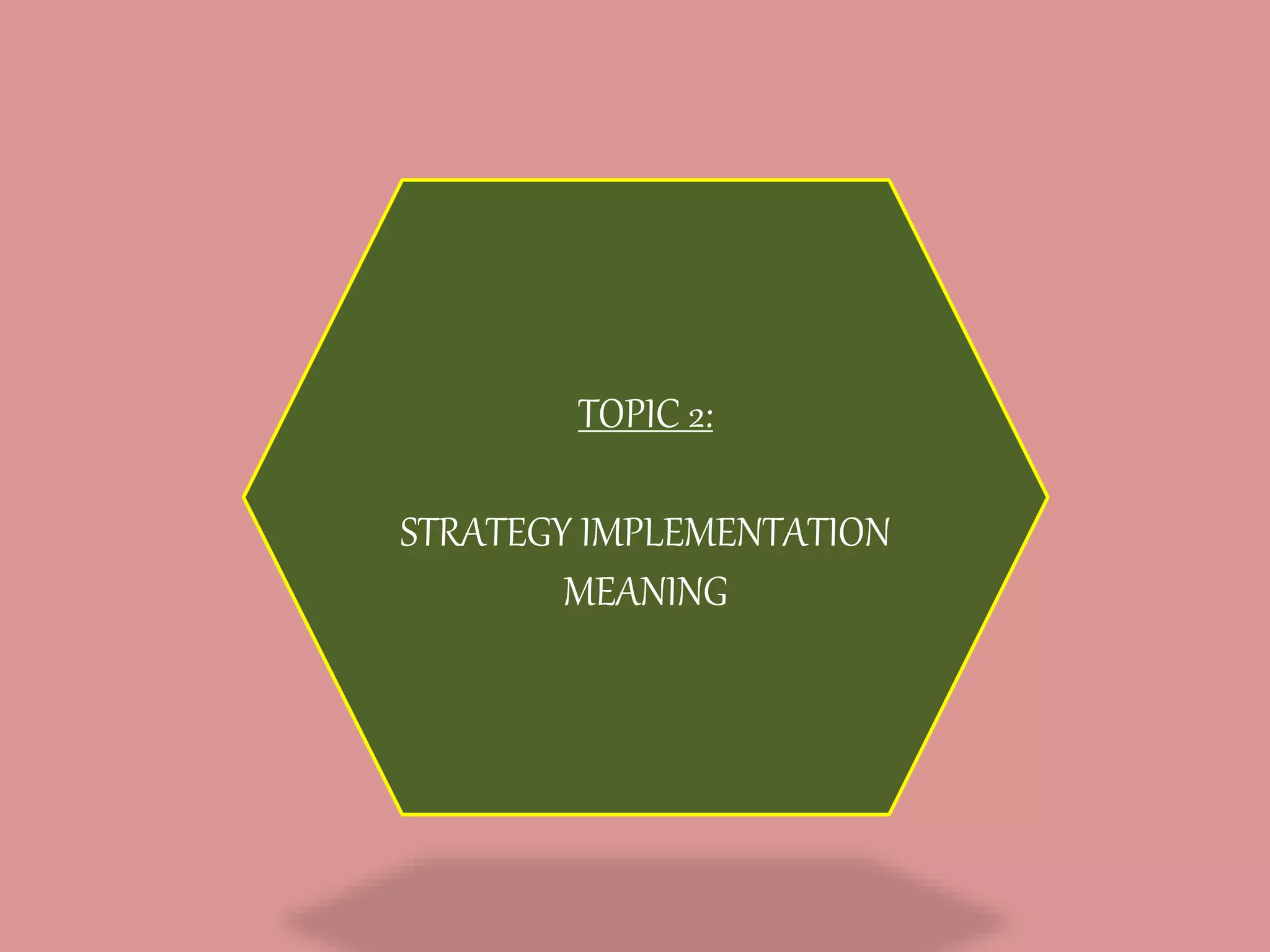 TOPIC 2:
STRATEGY IMPLEMENTATION
MEANING
 