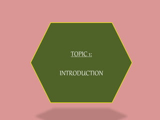 TOPIC 1:
INTRODUCTION
 