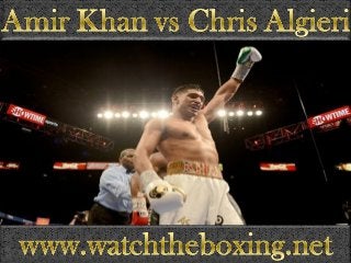 Watch Amir Khan vs Chris Algieri Fighting live coverage