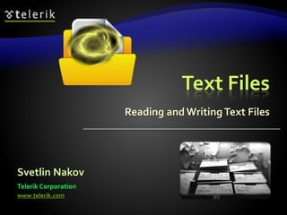 Text Files
Reading andWritingText Files
Svetlin Nakov
Telerik Corporation
www.telerik.com
 