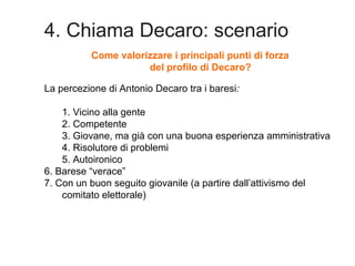 4. Chiama Decaro: scenario
Come valorizzare i principali punti di forza
del profilo di Decaro?
La percezione di Antonio De...