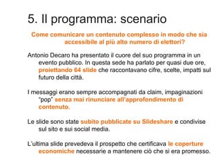 5. Il programma: scenario
Come comunicare un contenuto complesso in modo che sia
accessibile al più alto numero di elettor...