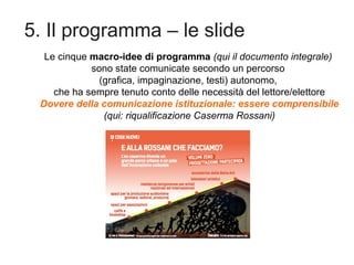 5. Il programma – le slide
Le cinque macro-idee di programma (qui il documento integrale)
sono state comunicate secondo un...