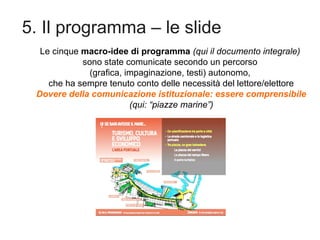 5. Il programma – le slide
Le cinque macro-idee di programma (qui il documento integrale)
sono state comunicate secondo un...