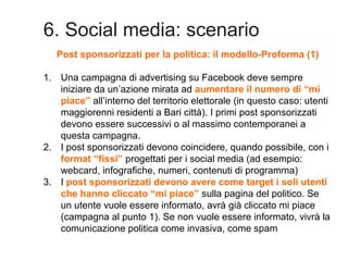 6. Social media: scenario
Post sponsorizzati per la politica: il modello-Proforma (1)
1. Una campagna di advertising su Fa...