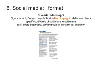 6. Social media: i format
Primarie: i decaroghi
Ogni martedì, Decaro ha pubblicato dieci impegni relativi a un tema
specif...