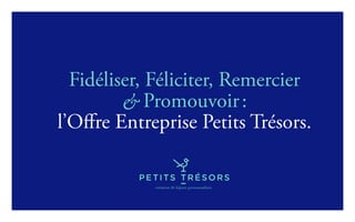 créateur de bijoux personnalisés
Fidéliser, Féliciter, Remercier
& Promouvoir :
l’Offre Entreprise Petits Trésors.
 