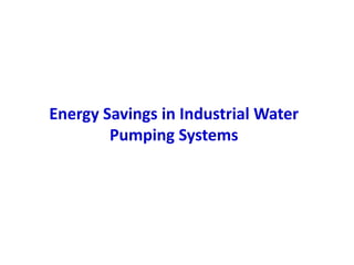 Energy Savings in Industrial Water
Pumping Systems
 