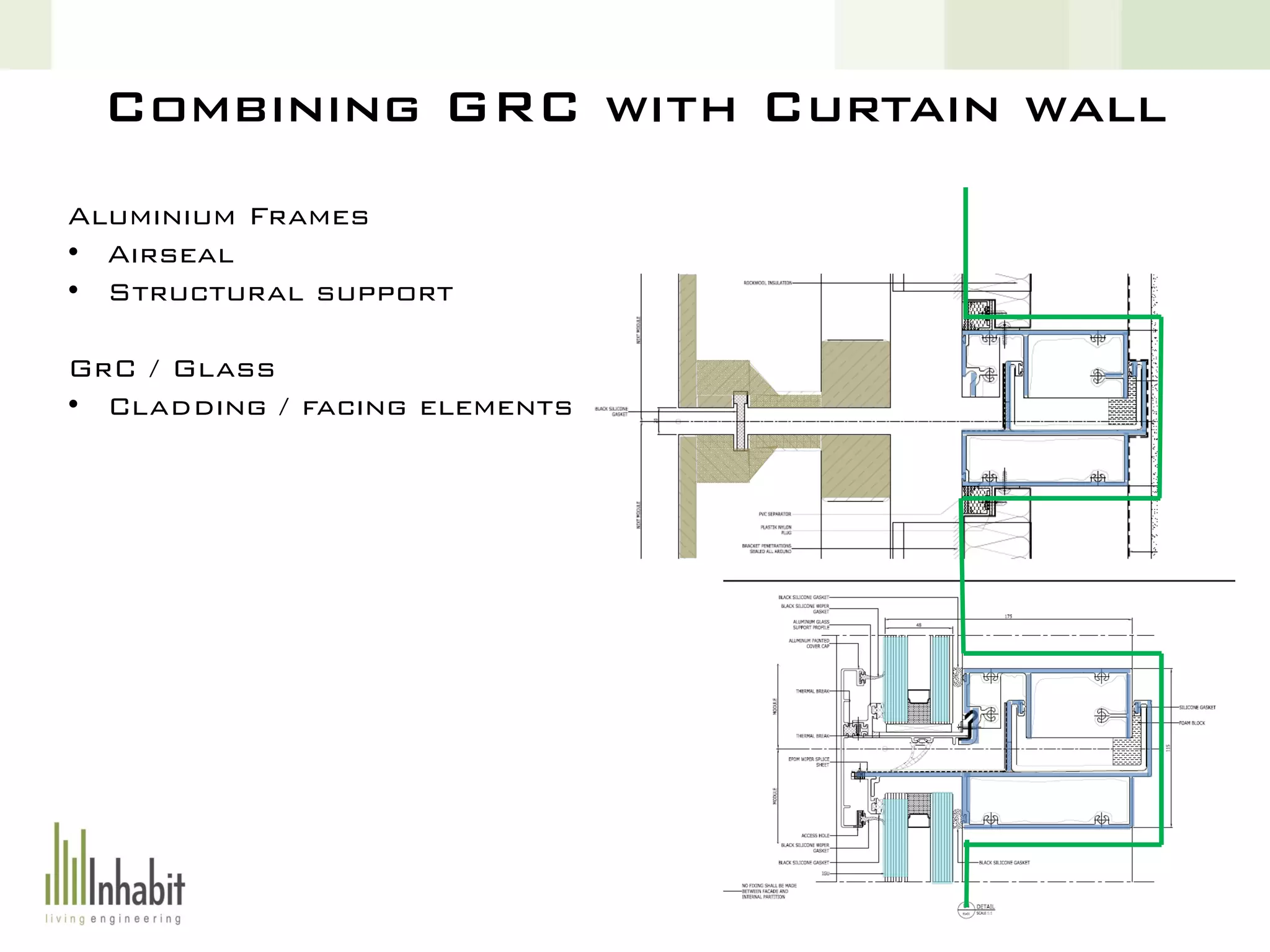 Combining GRC with Curtain wall
Aluminium Frames
• Airseal
• Structural support
GrC / Glass
• Cladding / facing elements
 