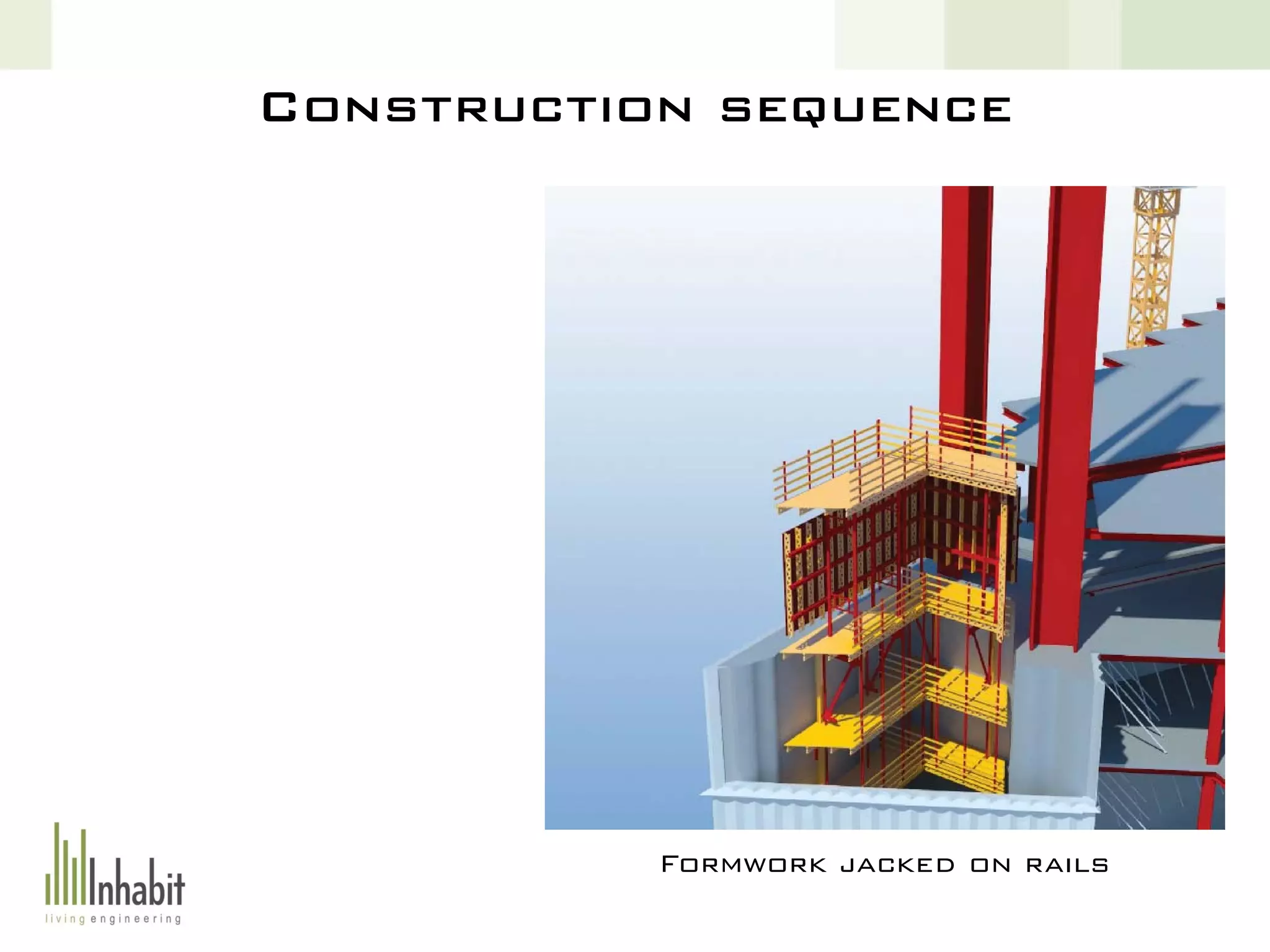 Formwork jacked on rails
Construction sequence
 