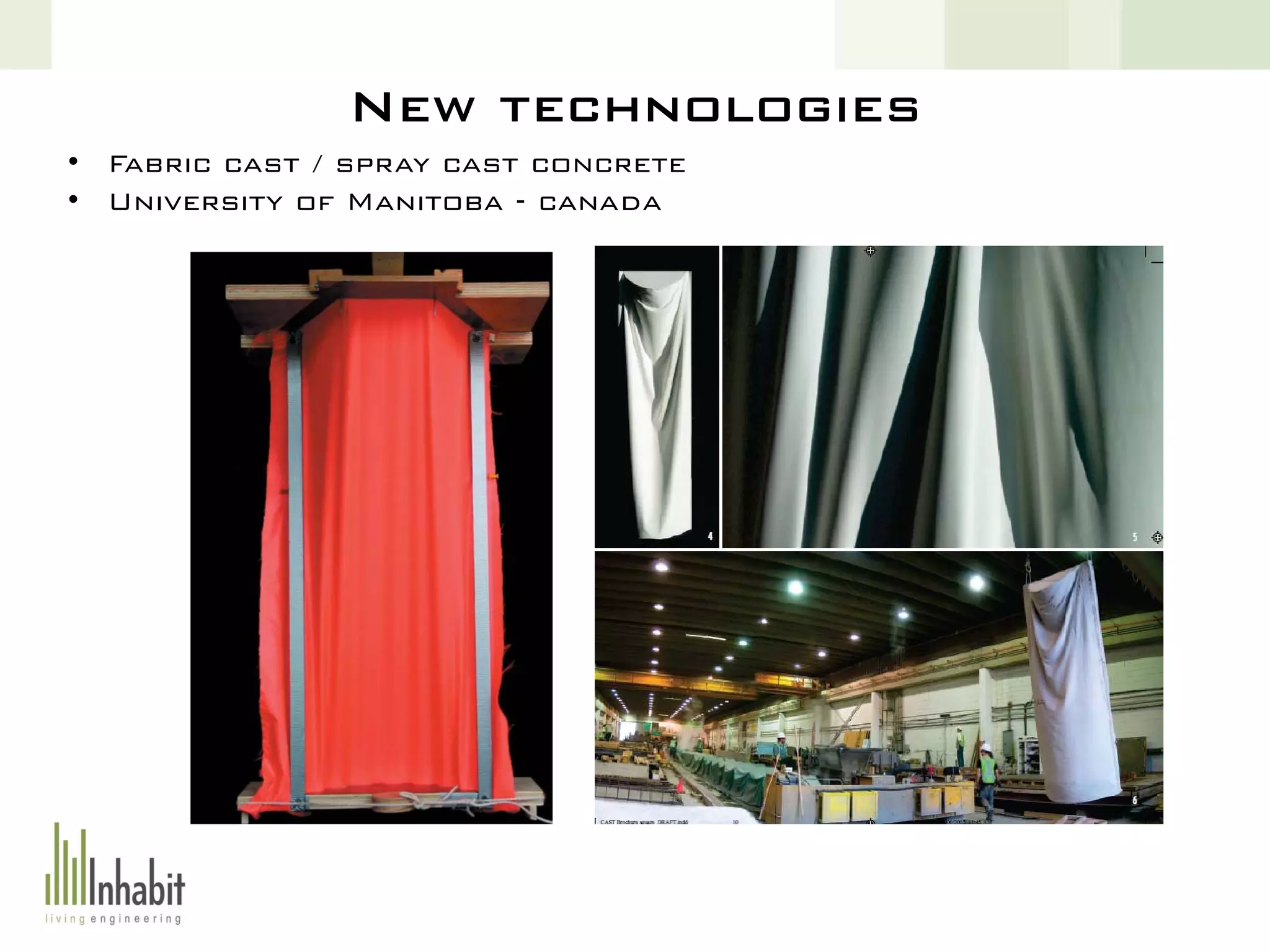 New technologies
• Fabric cast / spray cast concrete
• University of Manitoba - canada
 