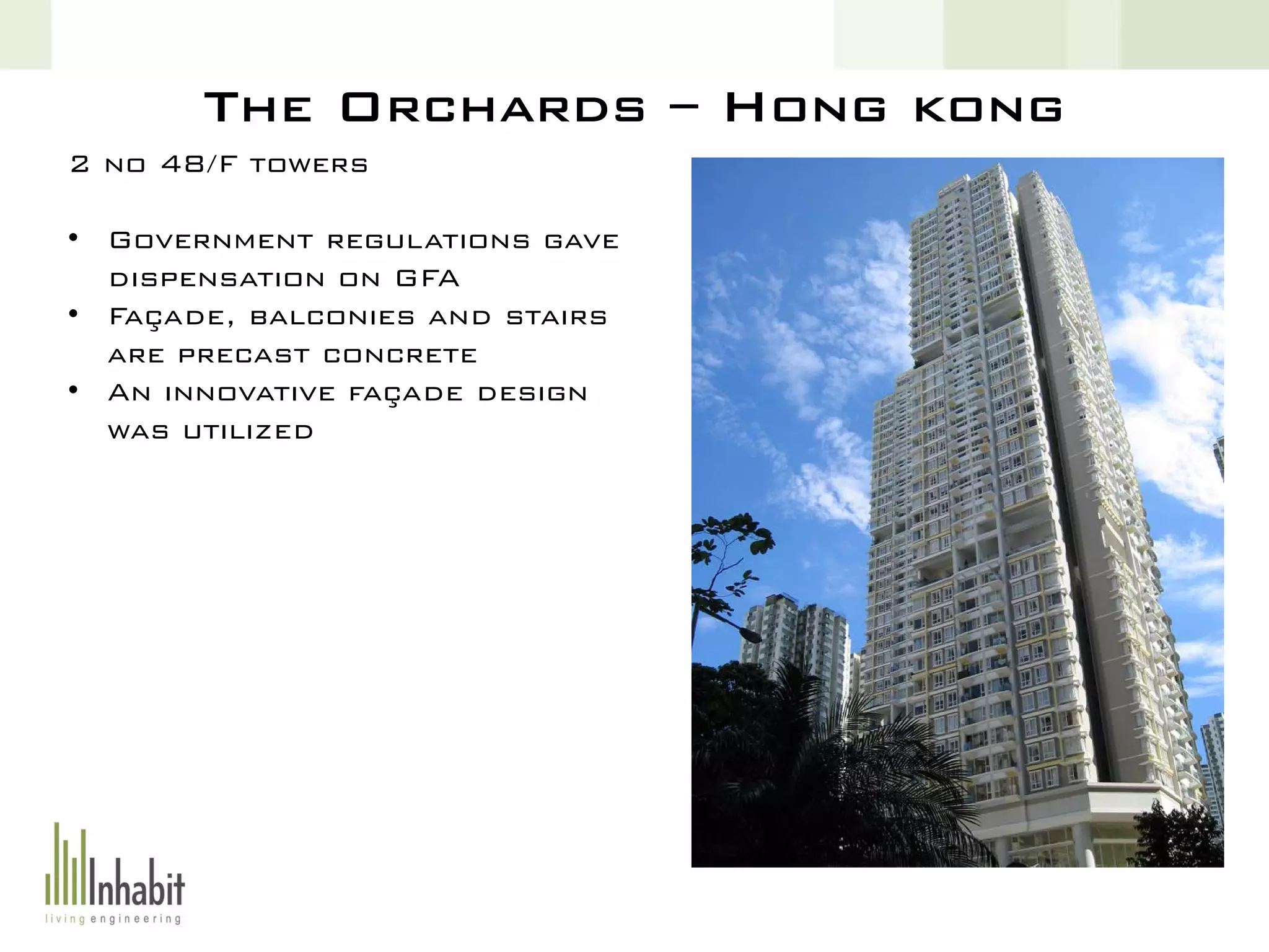 The Orchards – Hong kong
2 no 48/F towers
• Government regulations gave
dispensation on GFA
• Façade, balconies and stairs
are precast concrete
• An innovative façade design
was utilized
 