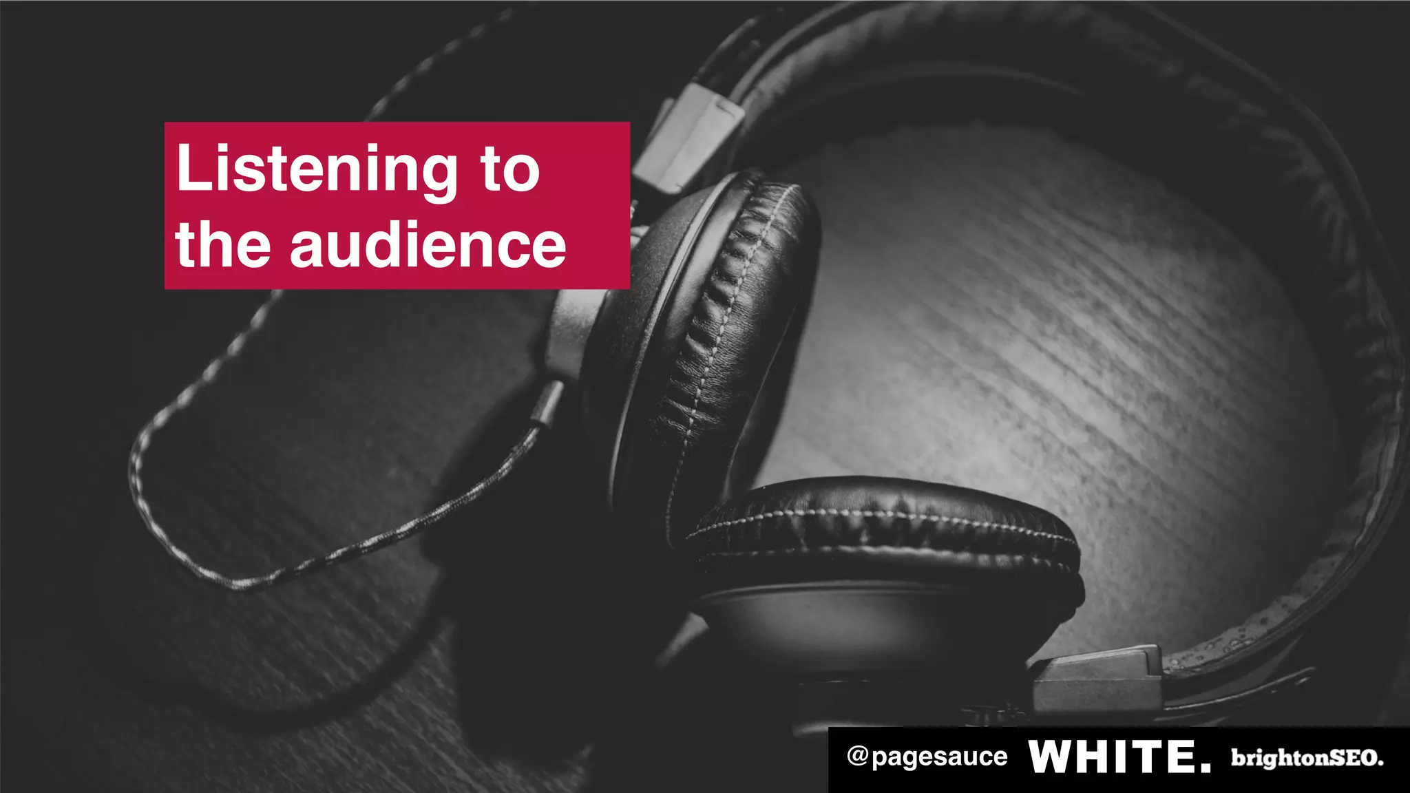 @pagesauce
Listening to
the audience
@pagesauce
 