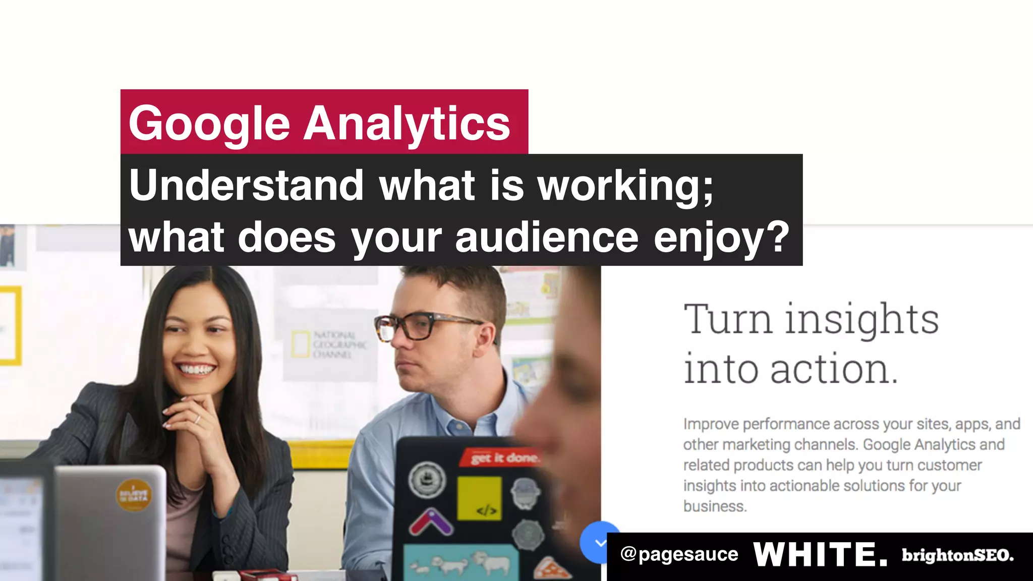 @pagesauce
Google Analytics
Understand what is working;
what does your audience enjoy?
@pagesauce
 