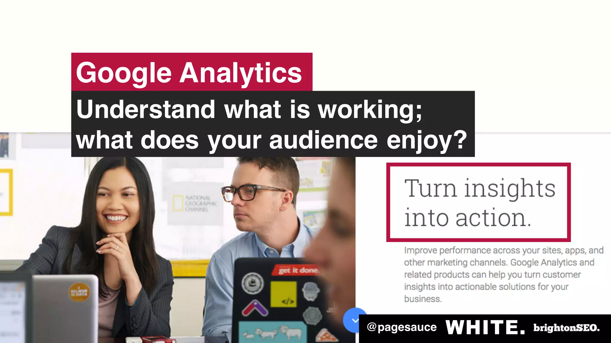 @pagesauce
Google Analytics
Understand what is working;
what does your audience enjoy?
@pagesauce
 