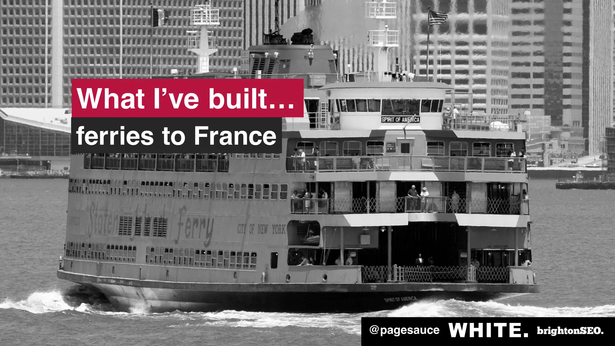 @pagesauce
ferries to France
What I’ve built…
 