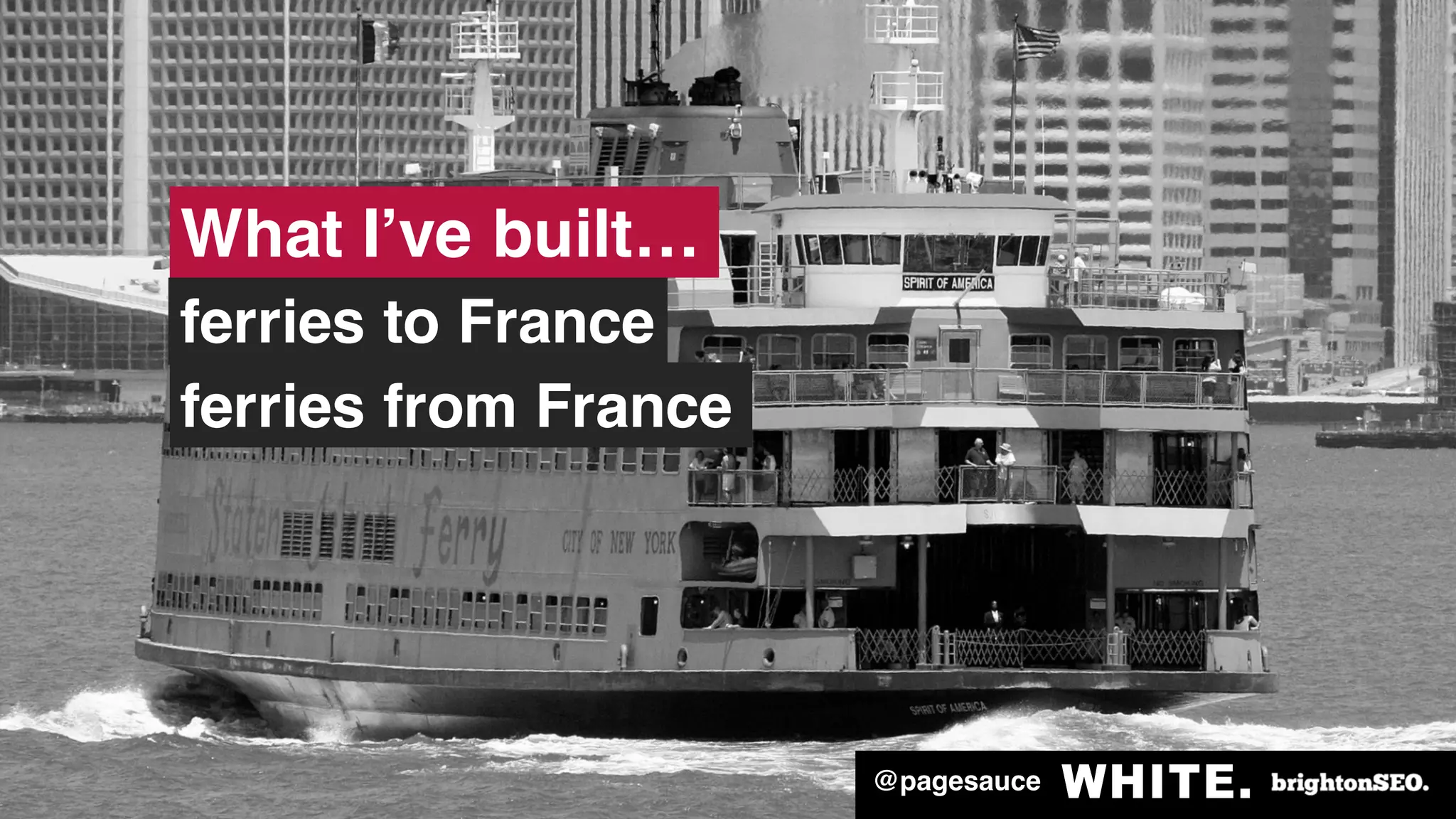 @pagesauce
ferries from France
ferries to France
What I’ve built…
 