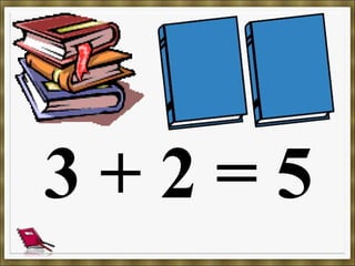 3 + 2 = 5
 