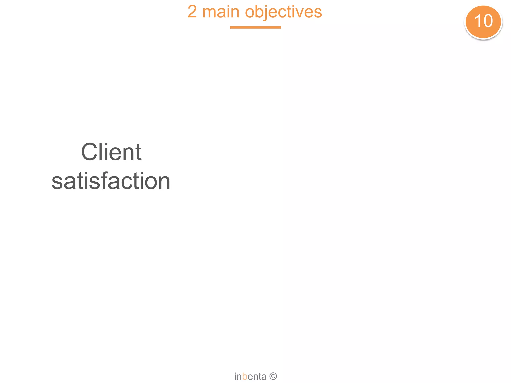 2 main objectives
10
inbenta ©
Client
satisfaction
 