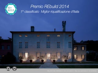 WELLDOM | Mail: info@welldom.it | Sito: www.welldom.it | Blog: www.atelierwelldom.it | Tel: 0423605551
Premio REbuild 2014
1° classificato Miglior riqualificazione d’Italia
 