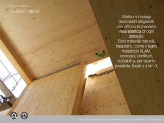 Materiali naturali
Welldom impiega
lavorazioni artigianali
che offrono la massima
resa estetica di ogni
dettaglio.
Solo materiali naturali,
traspiranti, come il legno
massiccio XLAM,
ecologici, certificati,
riciclabili e, per quanto
possibile, locali o a km 0.
Metodo Welldom
WELLDOM | Mail: info@welldom.it | Sito: www.welldom.it | Blog: www.atelierwelldom.it | Tel: 0423605551
 