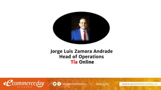 Jorge Luis Zamora Andrade
Head of Operations
Tía Online
 