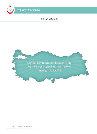 66 Stratejik Plan 2013-2017
2.1. VİZYON
STRATEJİK TASARIM
 