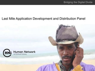 Bridging the Digital Divide
Last Mile Application Development and Distribution Panel
 