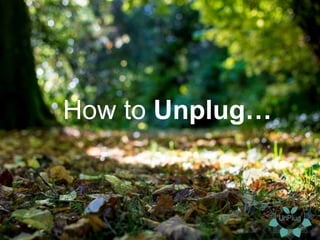 How to Unplug…
 