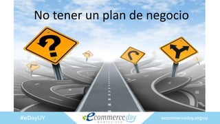 No tener un plan de negocio
 