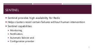 SENTINEL
 Sentinel provides high availability for Redis
 Helps clusters resist certain failures without human intervention
 Sentinel capabilities
 Monitoring,
 Notification,
 Automatic failover and
 Configuration provider
125
 