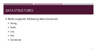 DATA STRUCTURES
 Redis supports following data structures
 String,
 Hash,
 List,
 Set,
 Sorted set
24
 
