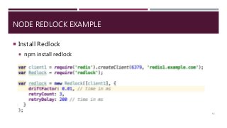 NODE REDLOCK EXAMPLE
55
 Install Redlock
 npm install redlock
 