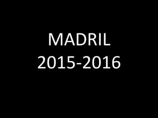 MADRIL
2015-2016
 