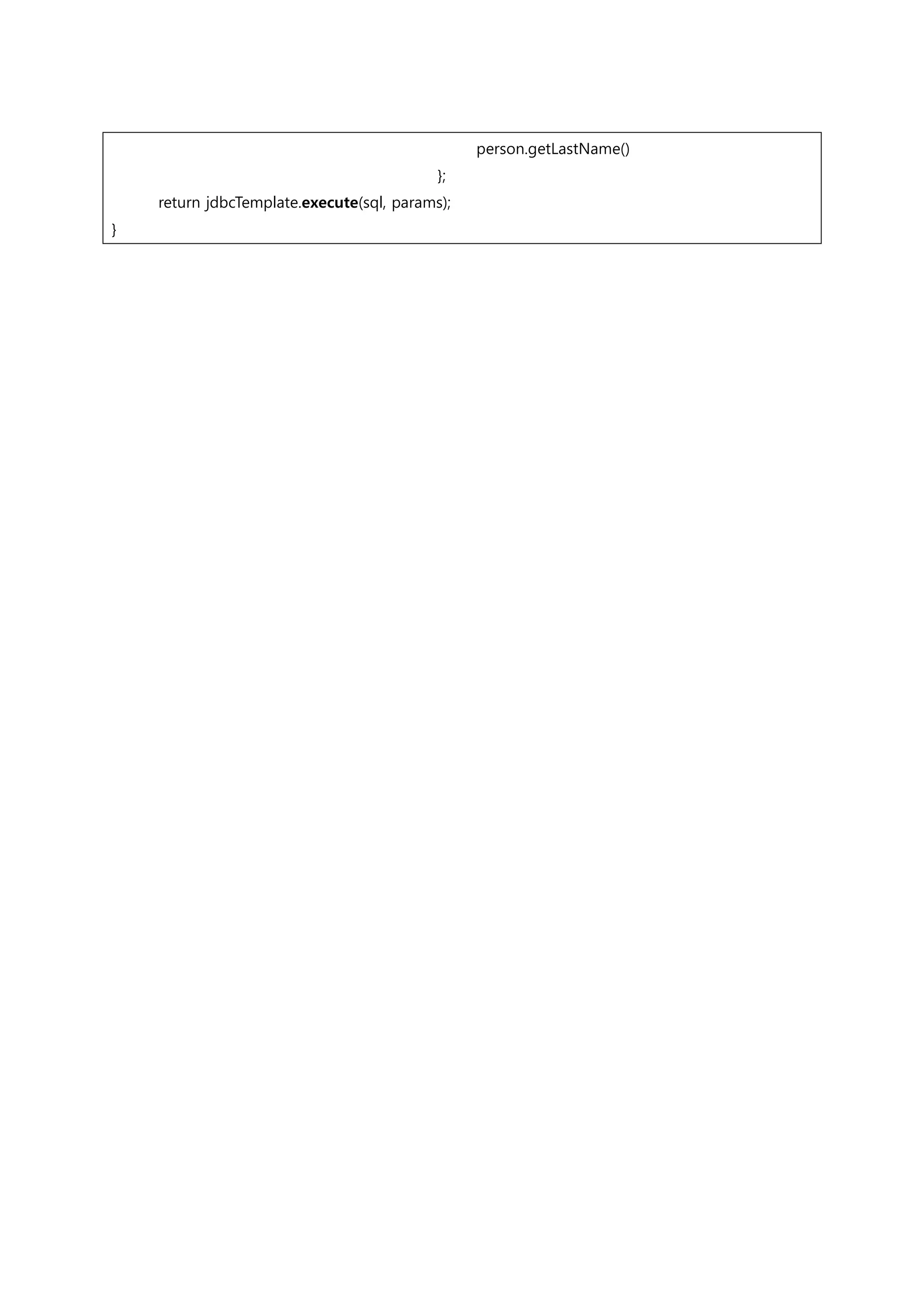 person.getLastName() }; return jdbcTemplate.execute(sql, params); } 