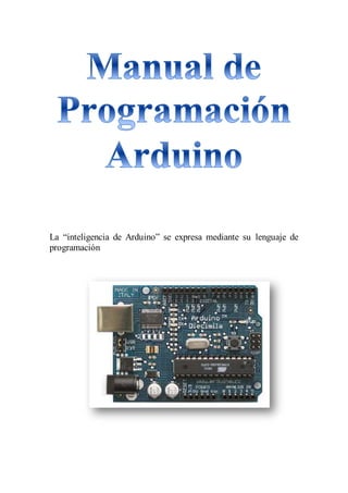 La “inteligencia de Arduino” se expresa mediante su lenguaje de
programación
 
