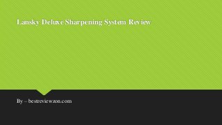 Lansky Deluxe Sharpening System Review
By – bestreviewzon.com
 