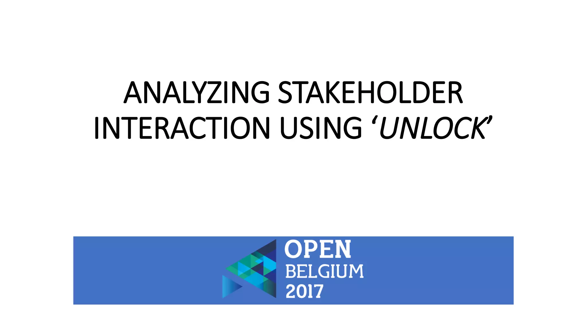 ANALYZING STAKEHOLDER
INTERACTION USING ‘UNLOCK’
 