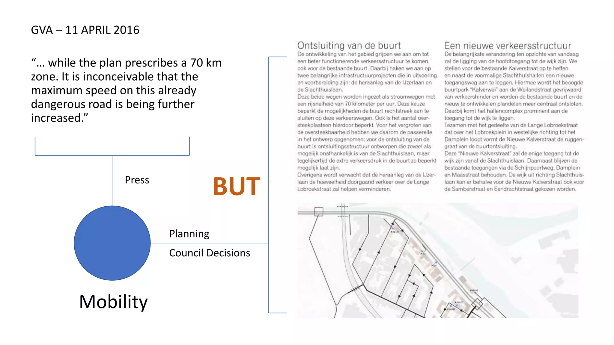 Mobility
GVA – 11 APRIL 2016
“… while the plan prescribes a 70 km
zone. It is inconceivable that the
maximum speed on this already
dangerous road is being further
increased.”
Press
Planning
Council Decisions
BUT
 