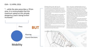 Mobility
GVA – 11 APRIL 2016
“… while the plan prescribes a 70 km
zone. It is inconceivable that the
maximum speed on this already
dangerous road is being further
increased.”
Press
Planning
Council Decisions
BUT
 