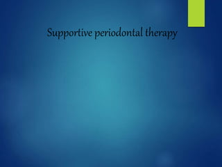Supportive periodontal therapy
 