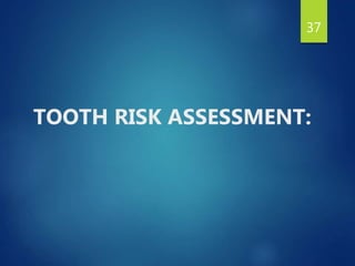 37
TOOTH RISK ASSESSMENT:
 